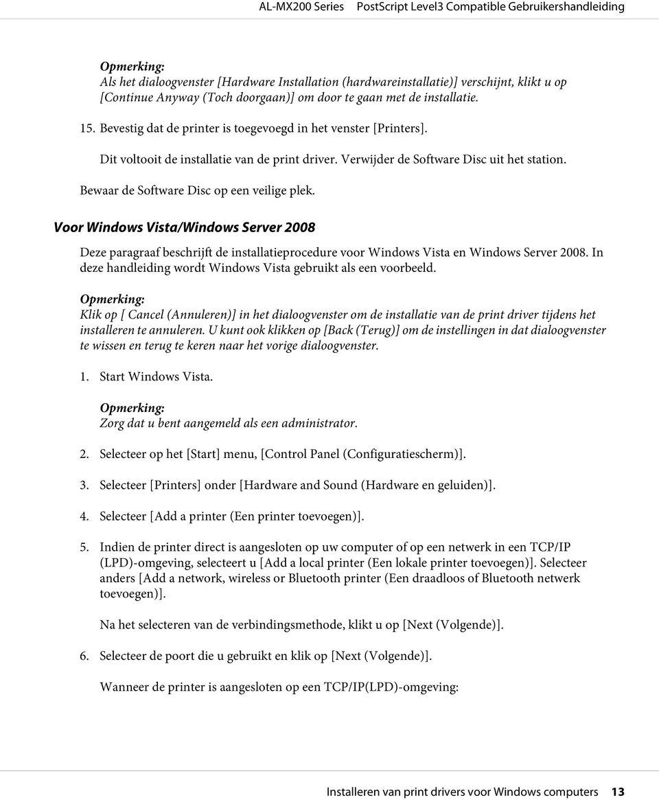 Bewaar de Software Disc op een veilige plek. Voor Windows Vista/Windows Server 2008 Deze paragraaf beschrijft de installatieprocedure voor Windows Vista en Windows Server 2008.