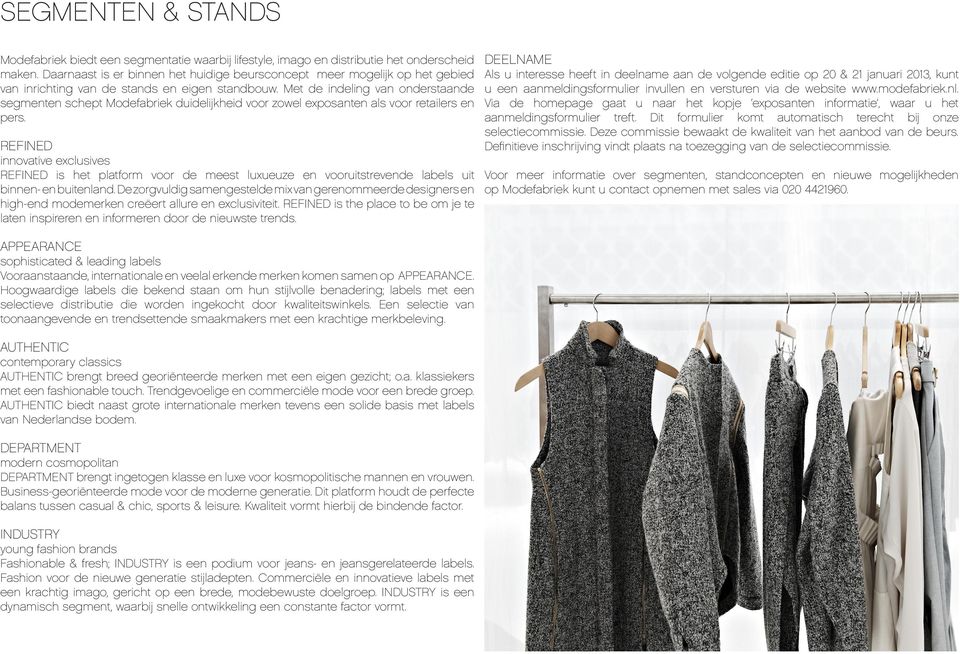 Met de indeling van onderstaande segmenten schept Modefabriek duidelijkheid voor zowel exposanten als voor retailers en pers.