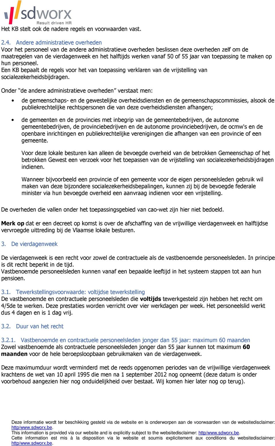 jaar van toepassing te maken op hun personeel. Een KB bepaalt de regels voor het van toepassing verklaren van de vrijstelling van socialezekerheidsbijdragen.