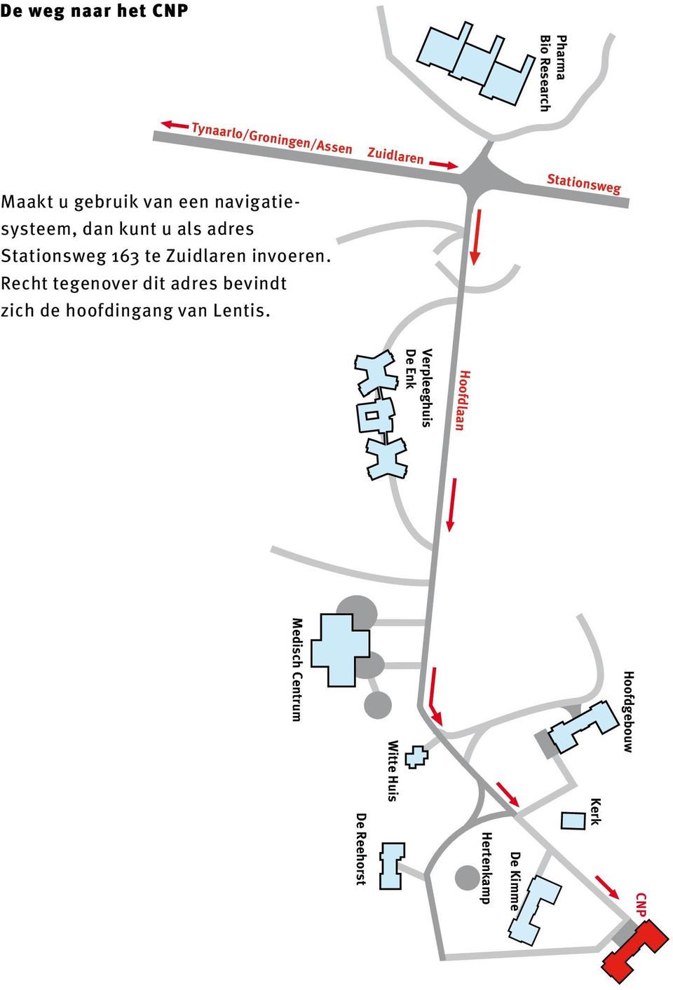 Recht tegenover dit adres bevindt zich de hoofdingang van Lentis.