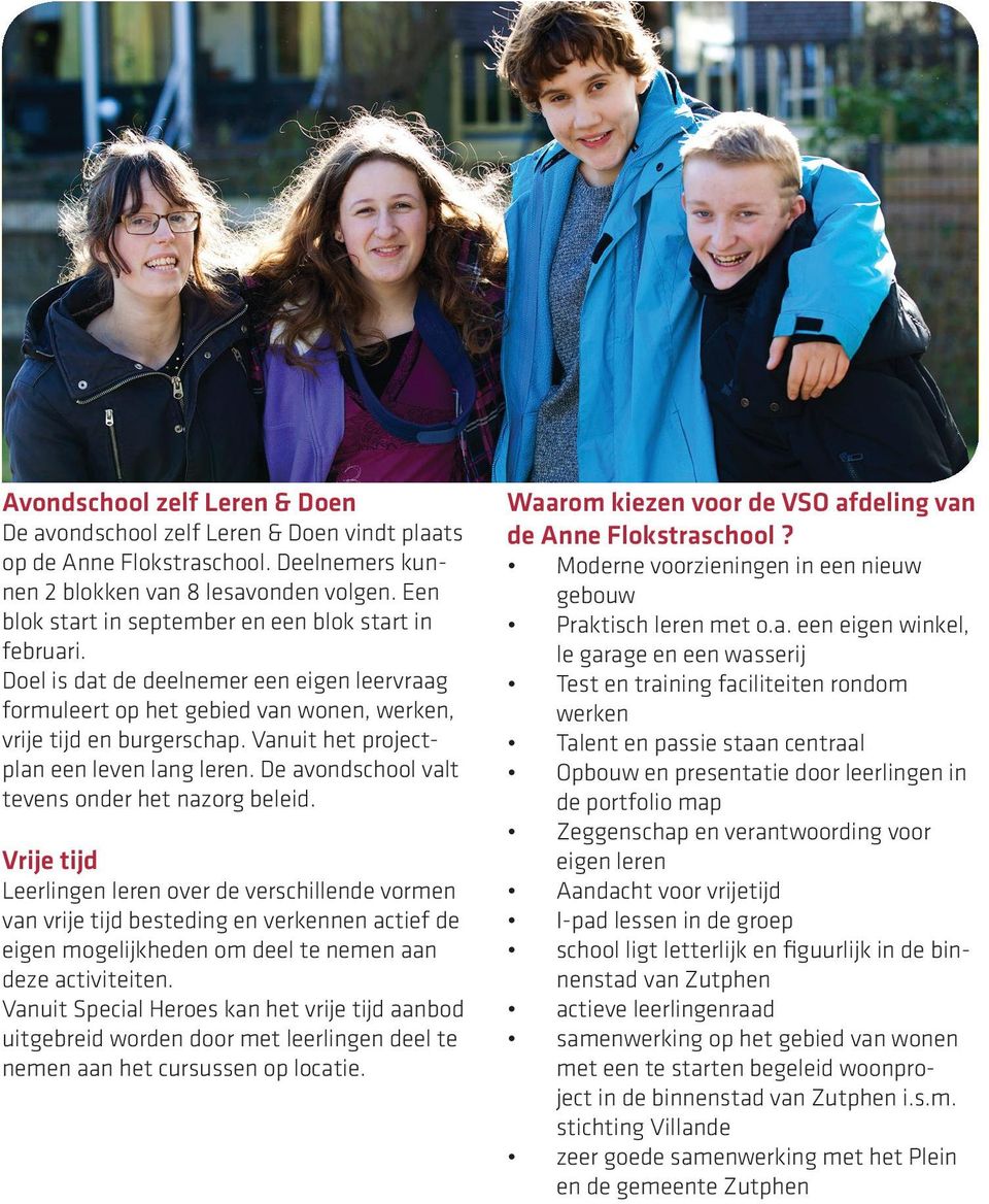 Vanuit het projectplan een leven lang leren. De avondschool valt tevens onder het nazorg beleid.