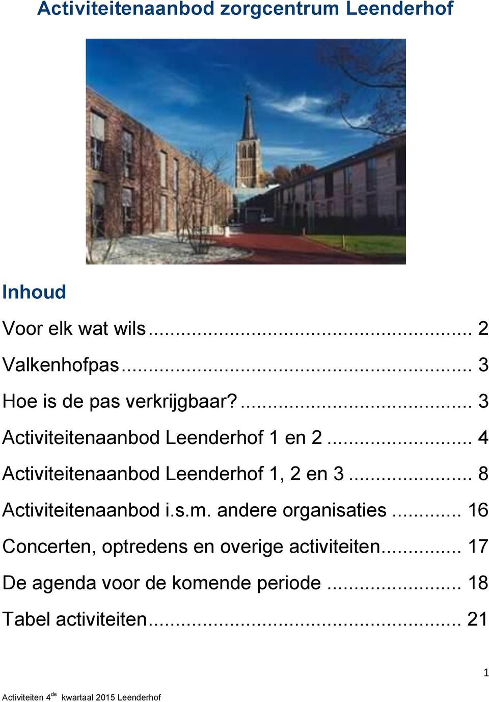 .. 4 Activiteitenaanbod Leenderhof 1, 2 en 3... 8 Activiteitenaanbod i.s.m.