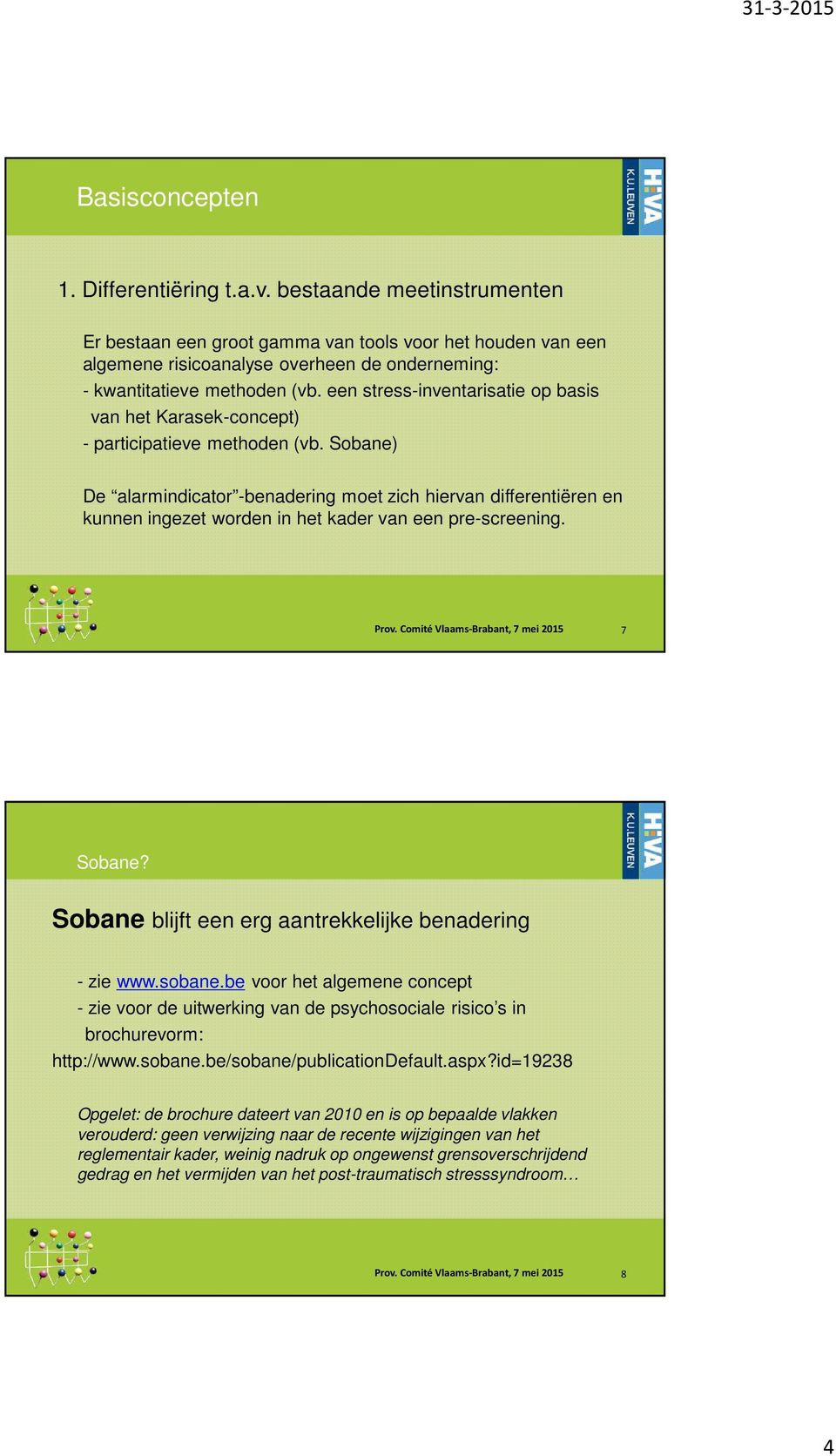 een stress-inventarisatie op basis van het Karasek-concept) - participatieve methoden (vb.