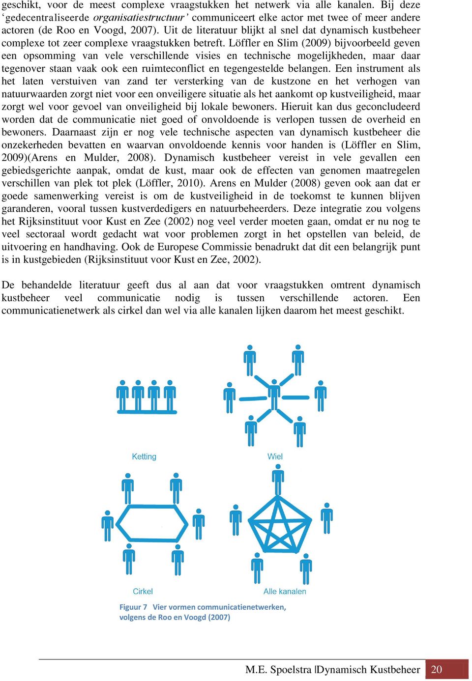 Uit de literatuur blijkt al snel dat dynamisch kustbeheer complexe tot zeer complexe vraagstukken betreft.