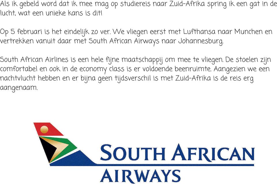 We vliegen eerst met Lufthansa naar Munchen en vertrekken vanuit daar met South African Airways naar Johannesburg.