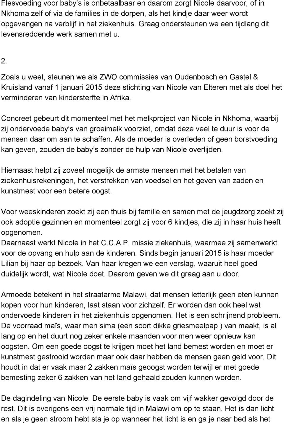 Zoals u weet, steunen we als ZWO commissies van Oudenbosch en Gastel & Kruisland vanaf 1 januari 2015 deze stichting van Nicole van Elteren met als doel het verminderen van kindersterfte in Afrika.
