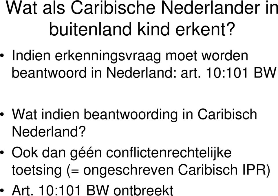 10:101 BW Wat indien beantwoording in Caribisch Nederland?