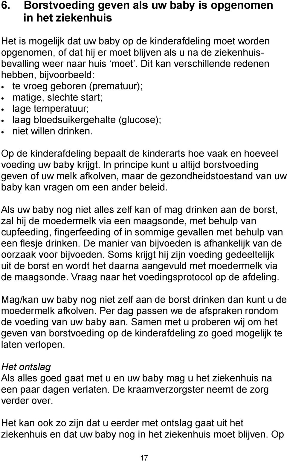 Op de kinderafdeling bepaalt de kinderarts hoe vaak en hoeveel voeding uw baby krijgt.