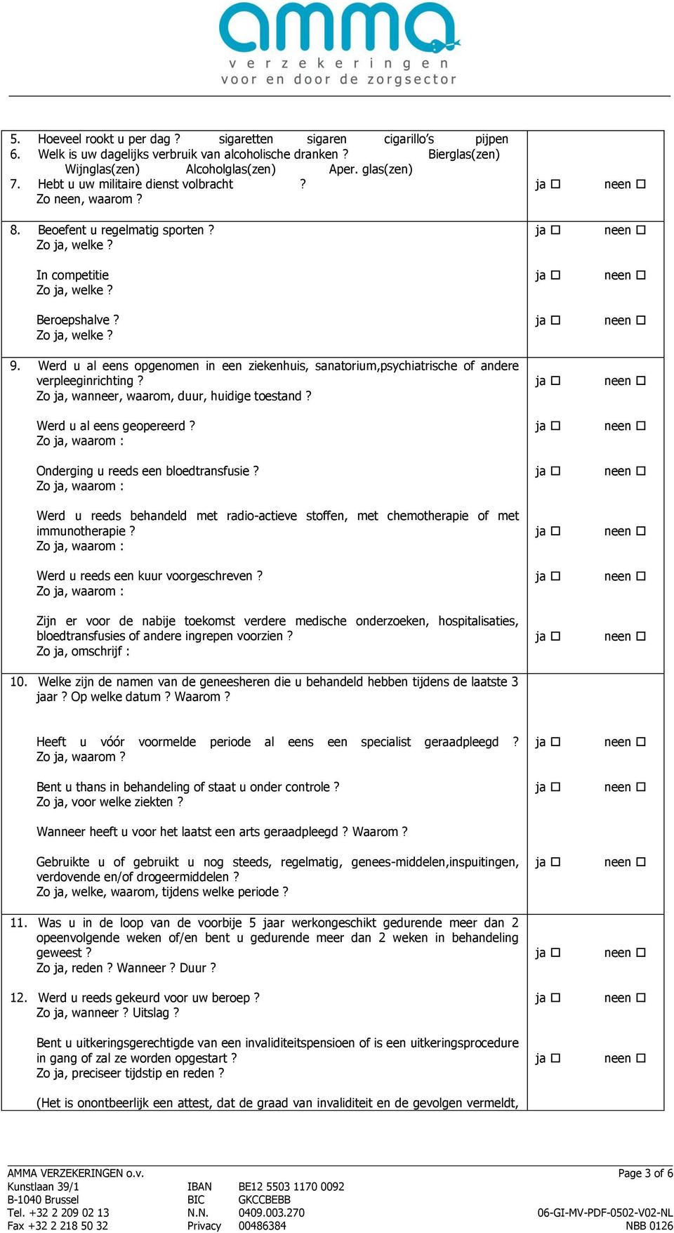 Werd u al eens opgenomen in een ziekenhuis, sanatorium,psychiatrische of andere verpleeginrichting? Zo ja, wanneer, waarom, duur, huidige toestand? Werd u al eens geopereerd?