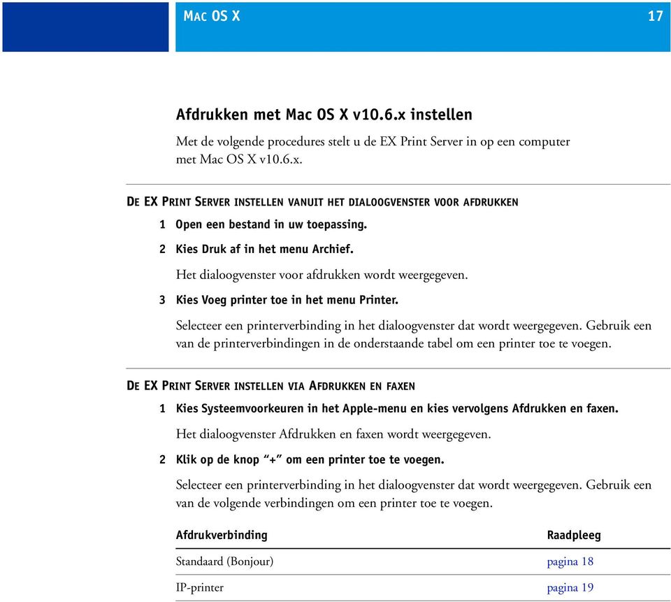 Selecteer een printerverbinding in het dialoogvenster dat wordt weergegeven. Gebruik een van de printerverbindingen in de onderstaande tabel om een printer toe te voegen.