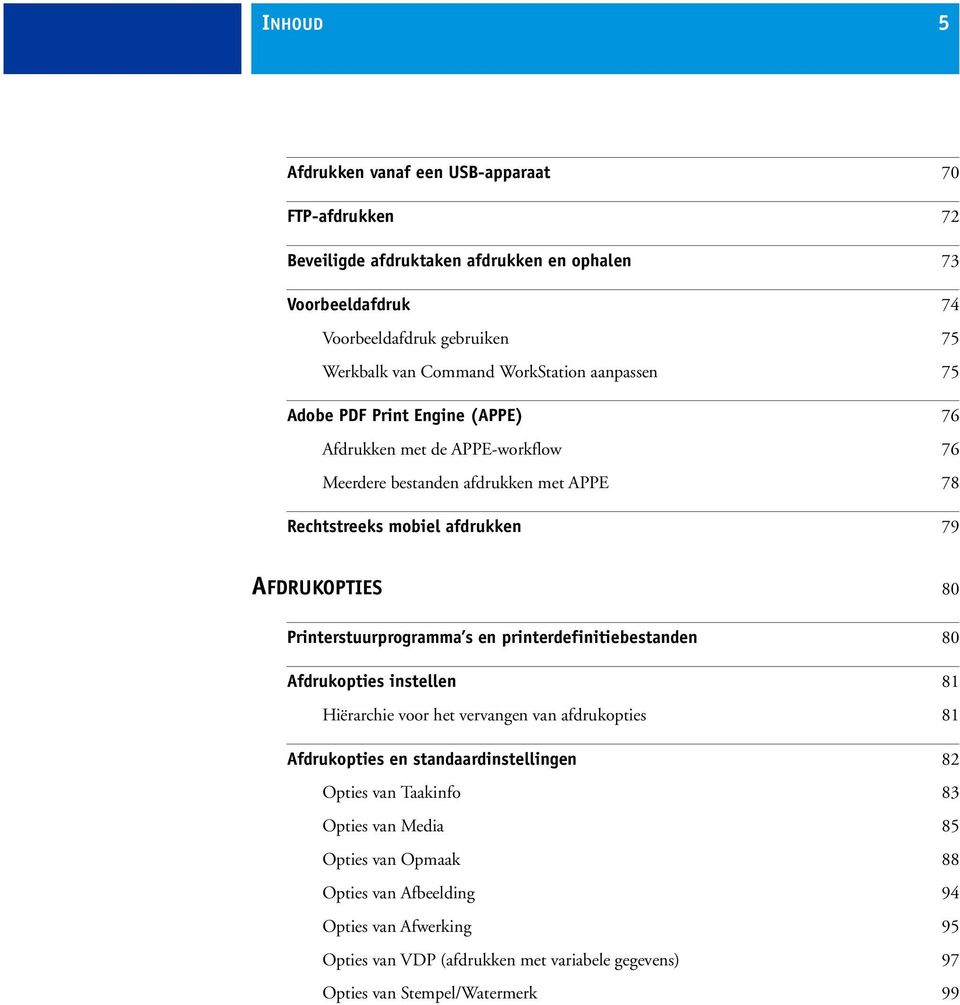 Printerstuurprogramma s en printerdefinitiebestanden 80 Afdrukopties instellen 81 Hiërarchie voor het vervangen van afdrukopties 81 Afdrukopties en standaardinstellingen 82 Opties