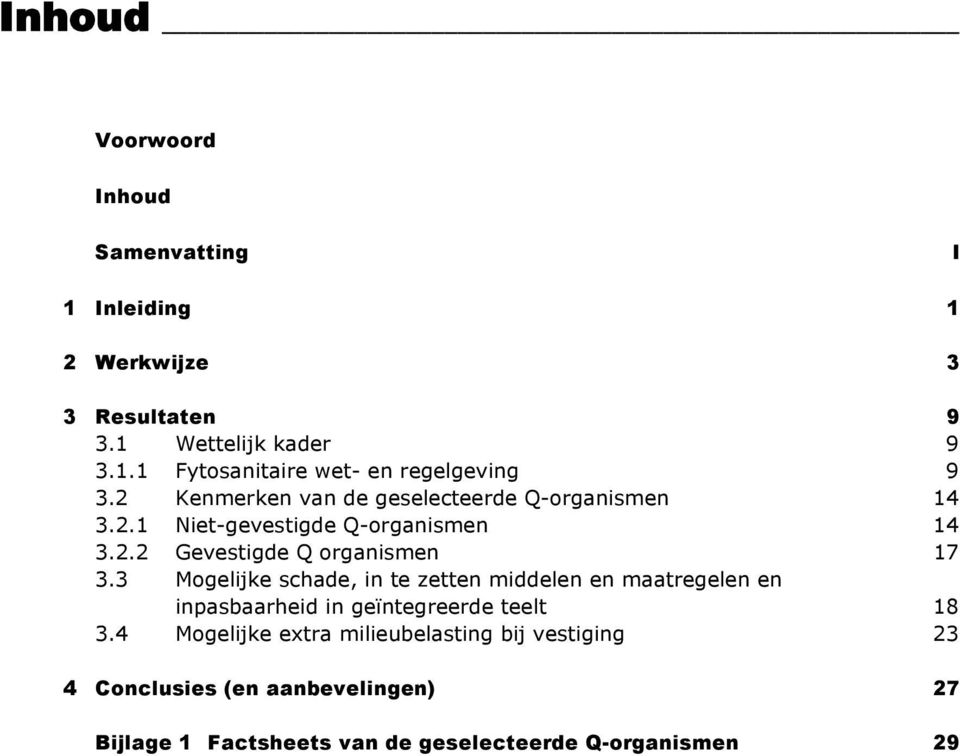 3 Mogelijke schade, in te zetten middelen en maatregelen en 3.