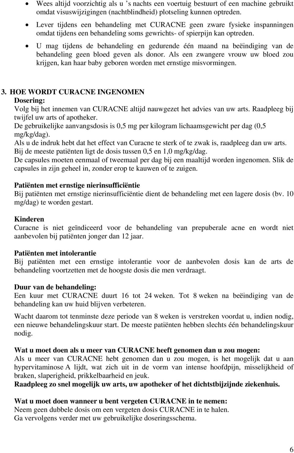 U mag tijdens de behandeling en gedurende één maand na beëindiging van de behandeling geen bloed geven als donor.