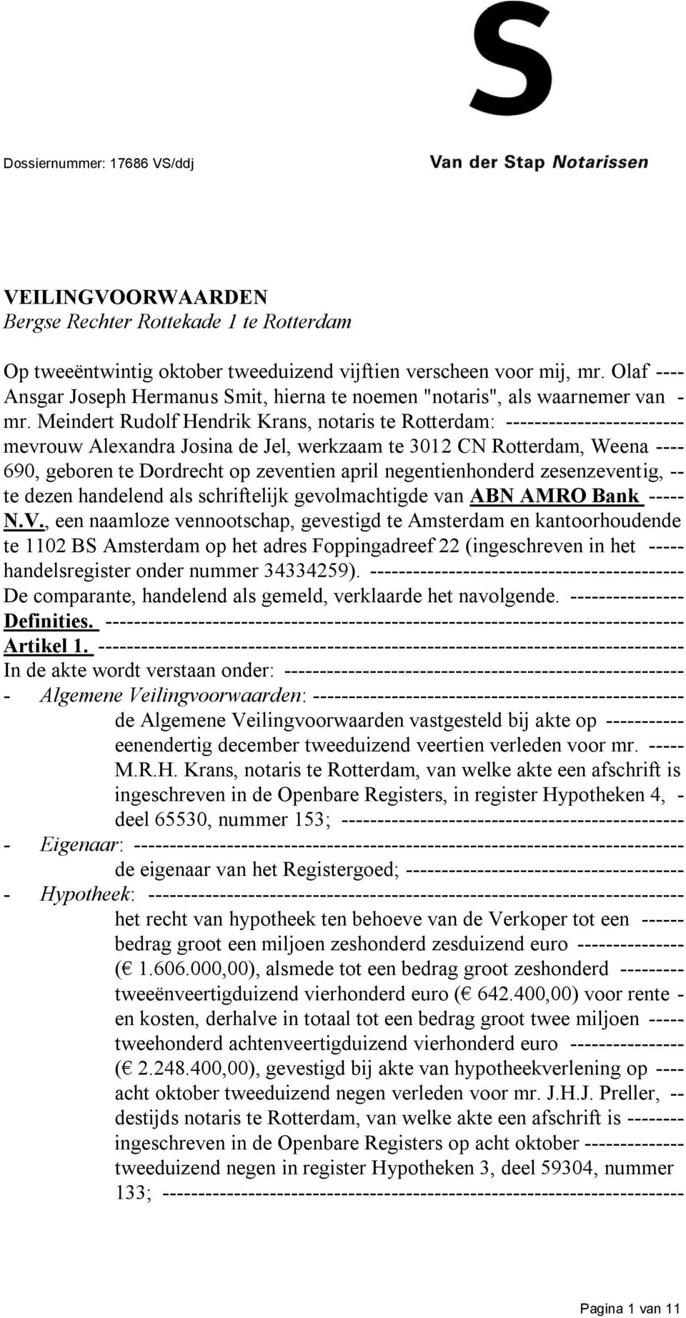 Meindert Rudolf Hendrik Krans, notaris te Rotterdam: ------------------------- mevrouw Alexandra Josina de Jel, werkzaam te 3012 CN Rotterdam, Weena ---- 690, geboren te Dordrecht op zeventien april