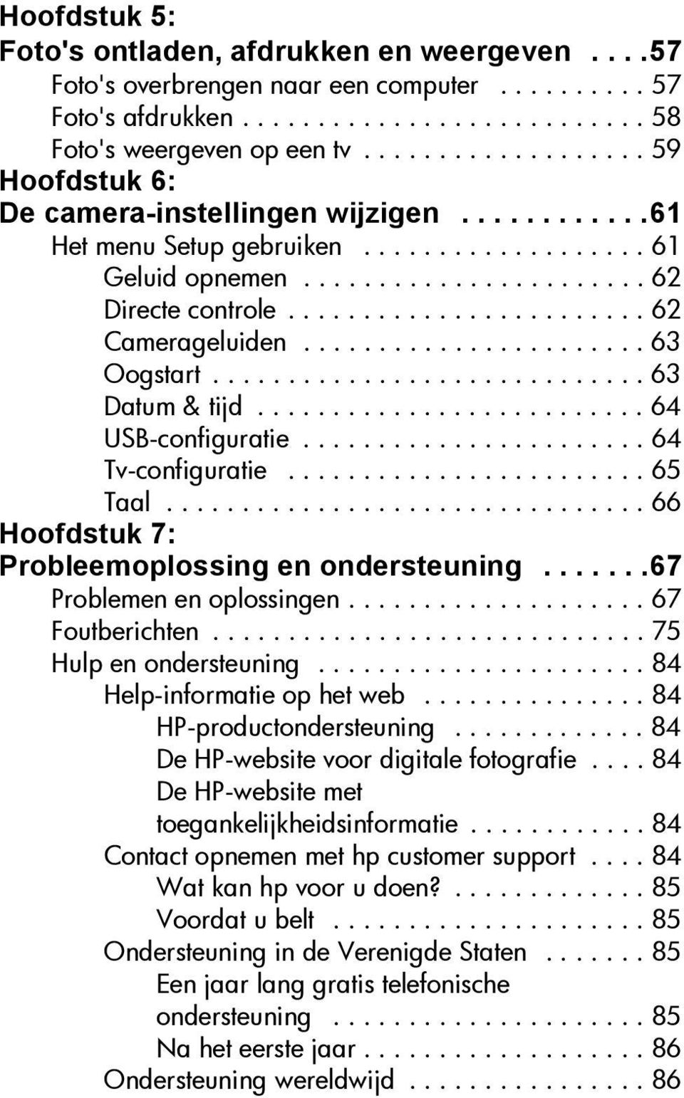 ....................... 62 Camerageluiden....................... 63 Oogstart............................. 63 Datum & tijd.......................... 64 USB-configuratie....................... 64 Tv-configuratie.