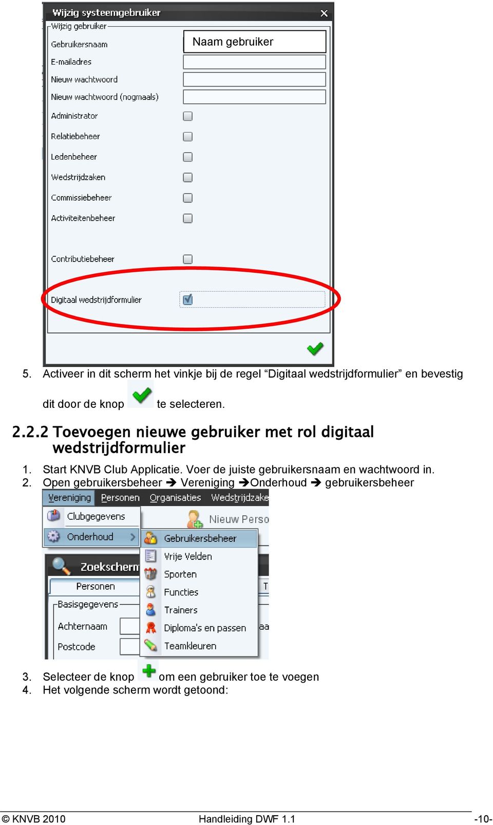 2.2.2 Toevoegen nieuwe gebruiker met rol digitaal wedstrijdformulier 1. Start KNVB Club Applicatie.