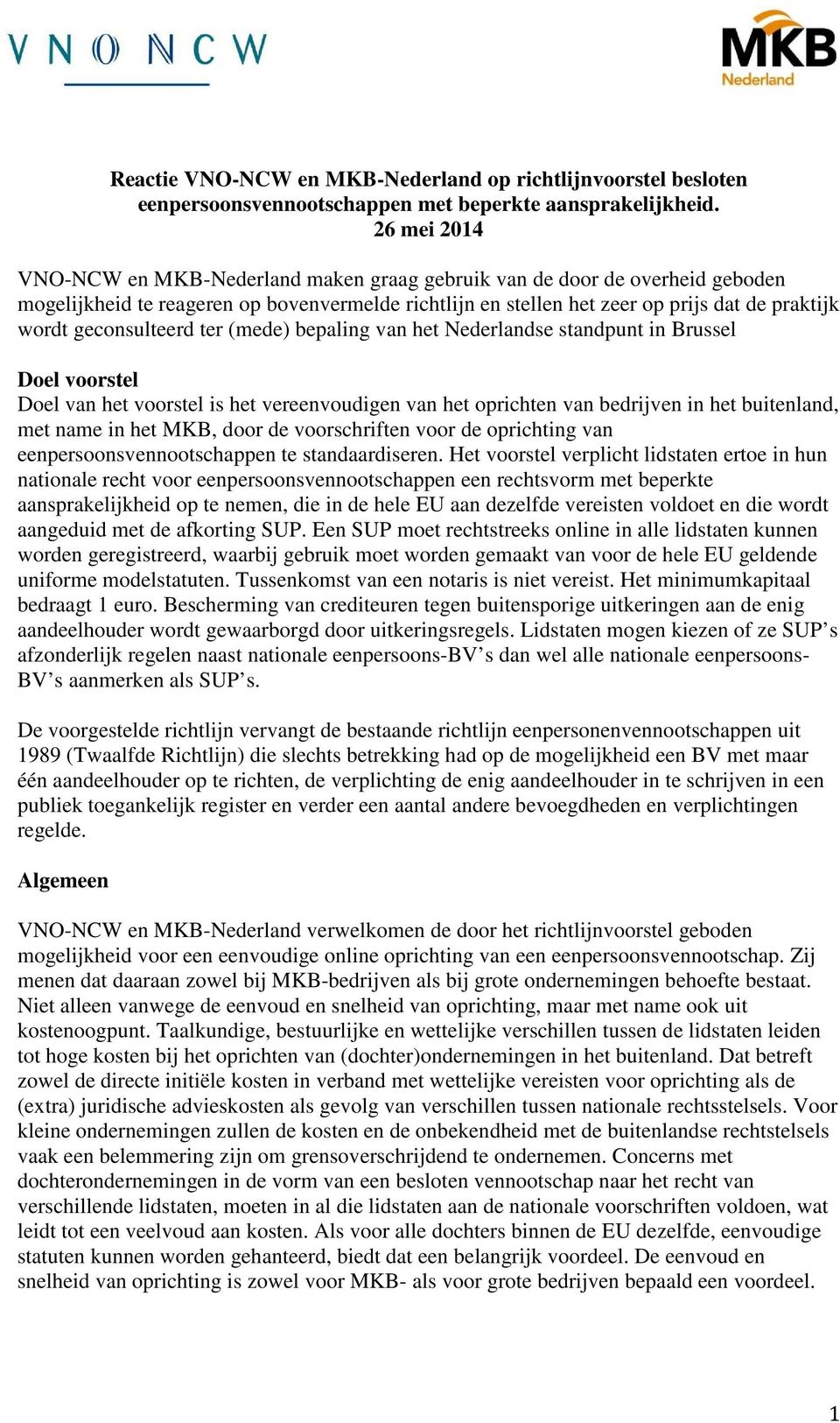 geconsulteerd ter (mede) bepaling van het Nederlandse standpunt in Brussel Doel voorstel Doel van het voorstel is het vereenvoudigen van het oprichten van bedrijven in het buitenland, met name in het