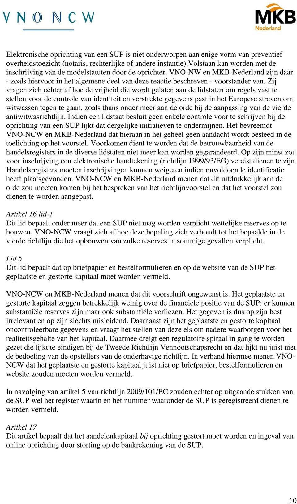 Zij vragen zich echter af hoe de vrijheid die wordt gelaten aan de lidstaten om regels vast te stellen voor de controle van identiteit en verstrekte gegevens past in het Europese streven om witwassen