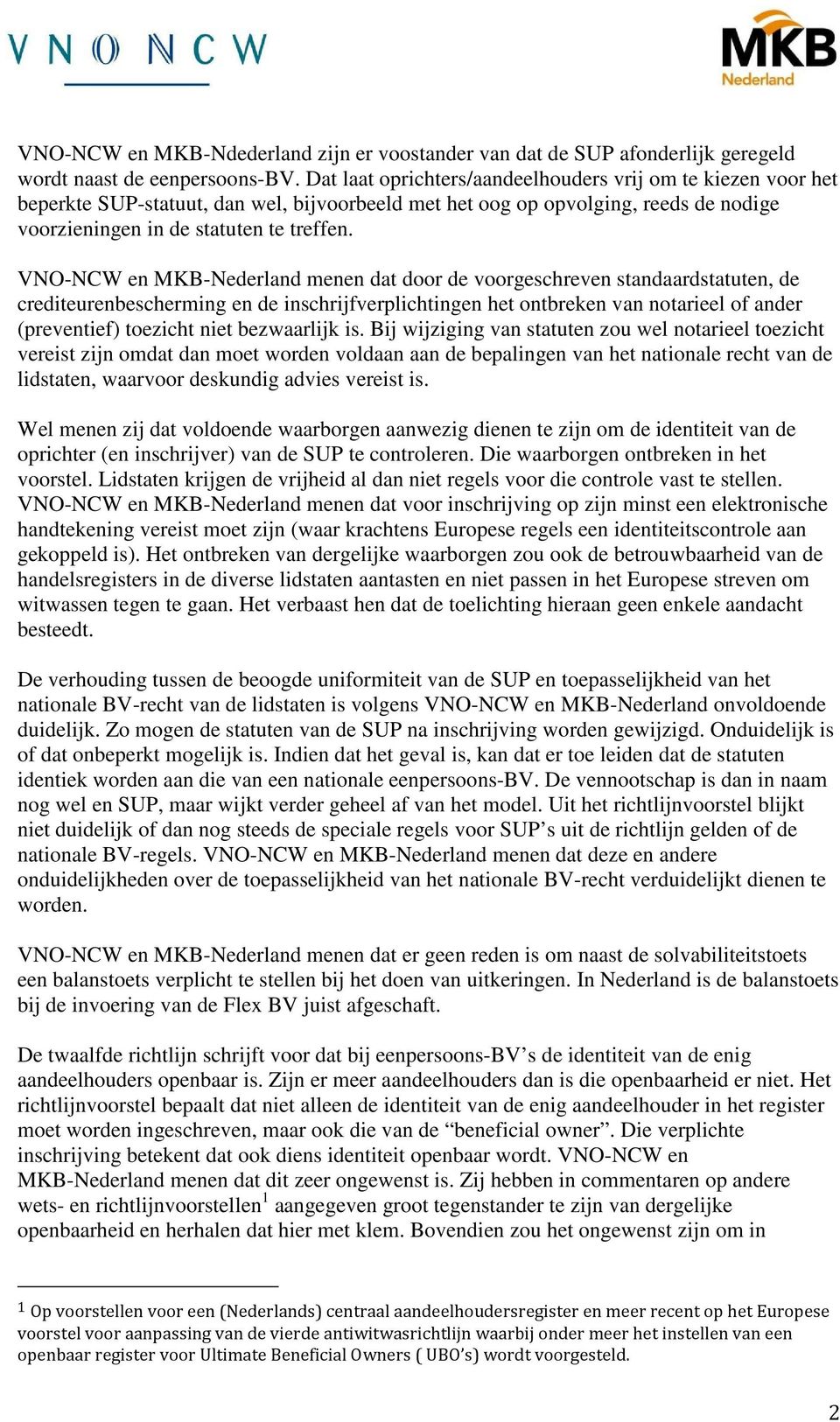 VNO-NCW en MKB-Nederland menen dat door de voorgeschreven standaardstatuten, de crediteurenbescherming en de inschrijfverplichtingen het ontbreken van notarieel of ander (preventief) toezicht niet