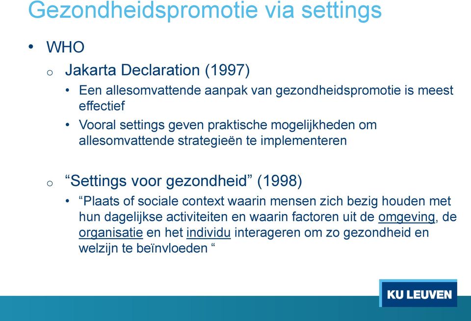 Settings voor gezondheid (1998) Plaats of sociale context waarin mensen zich bezig houden met hun dagelijkse