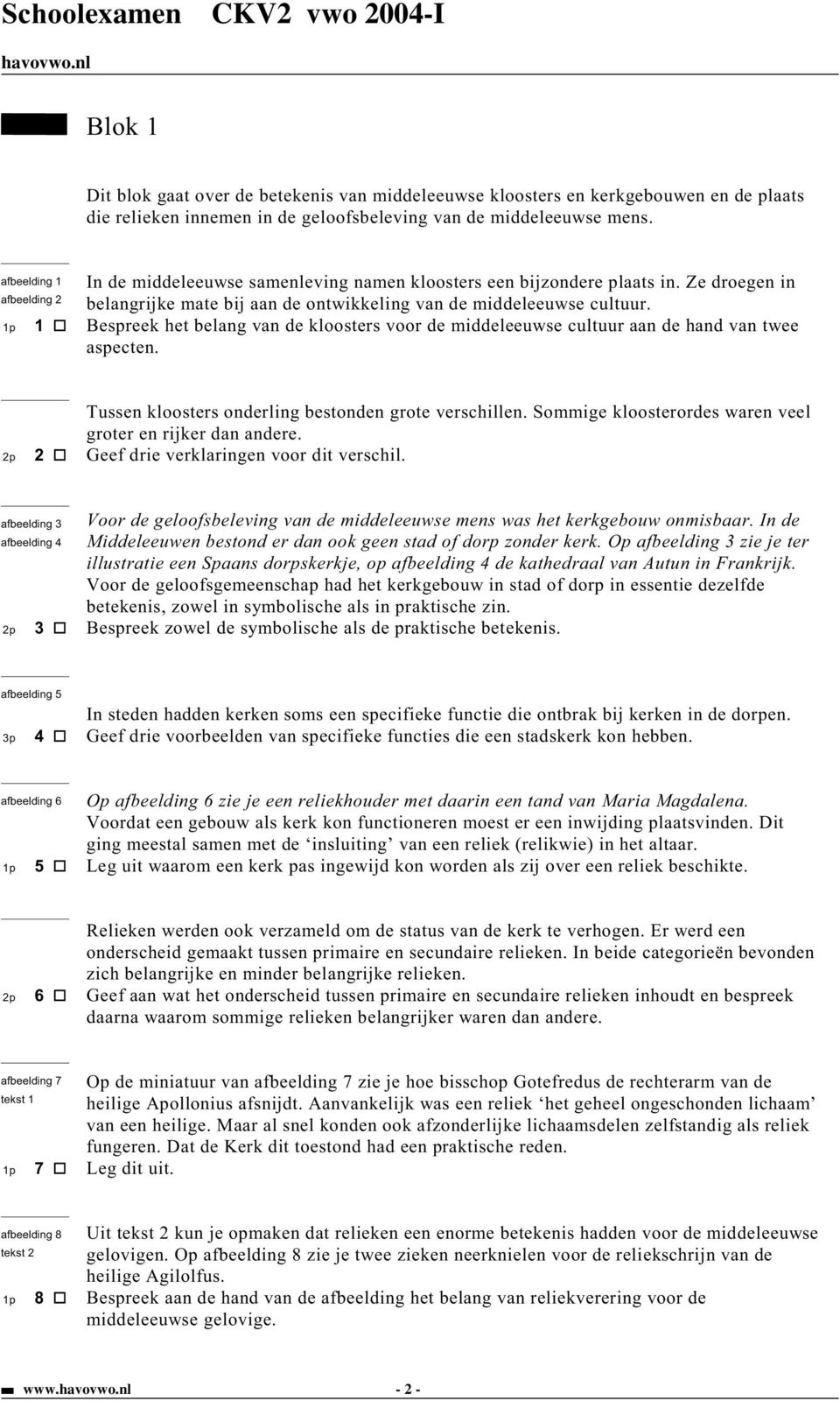 1p 1 Bespreek het belang van de kloosters voor de middeleeuwse cultuur aan de hand van twee aspecten. Tussen kloosters onderling bestonden grote verschillen.