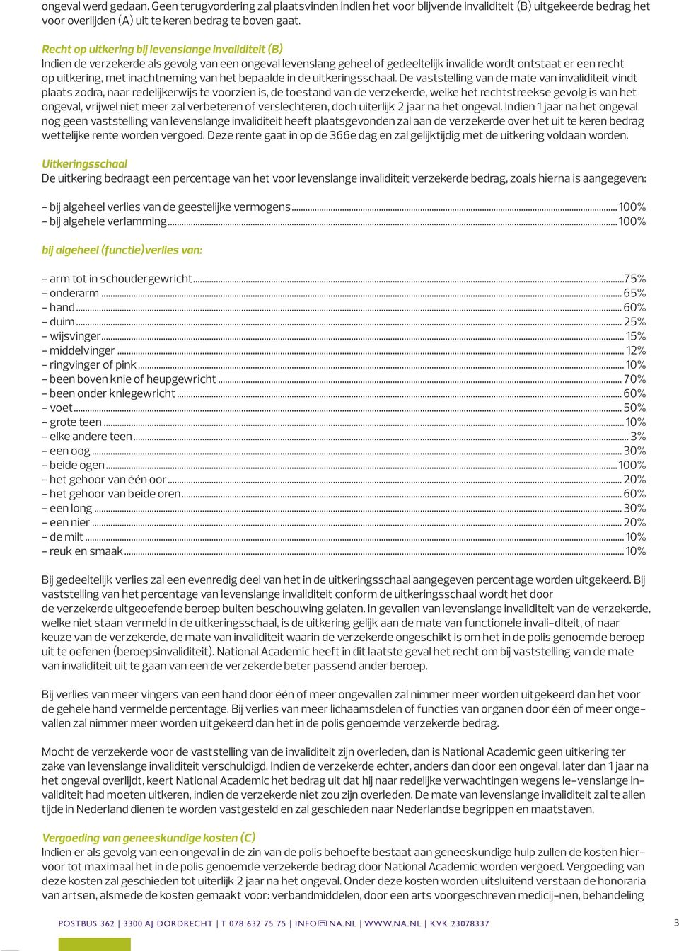 inachtneming van het bepaalde in de uitkeringsschaal.