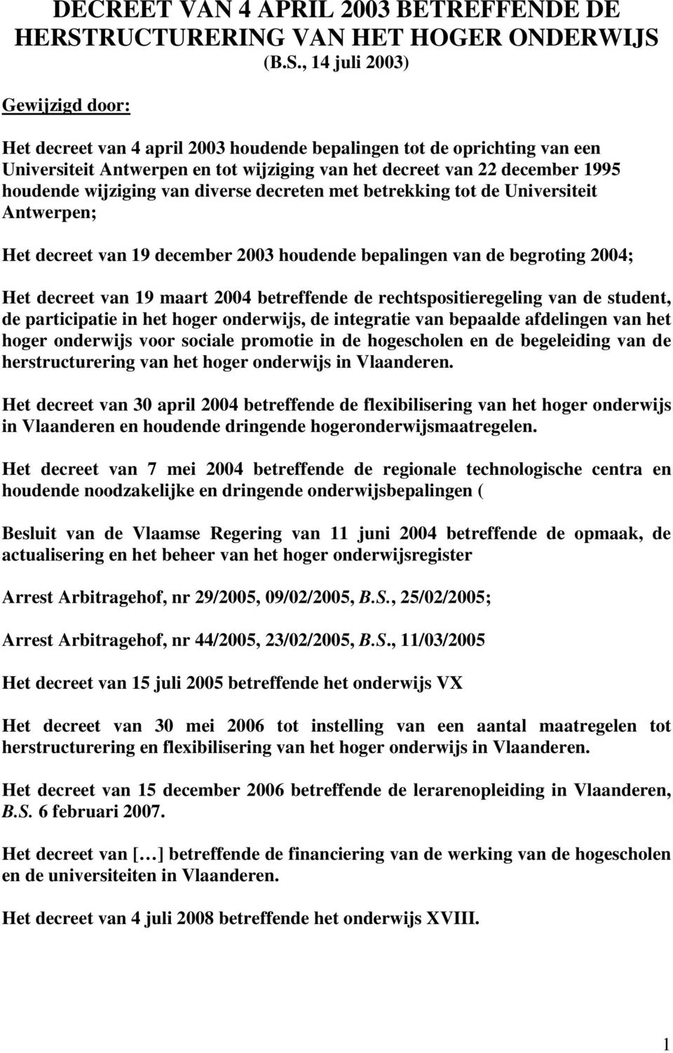 (B.S., 14 juli 2003) Gewijzigd door: Het decreet van 4 april 2003 houdende bepalingen tot de oprichting van een Universiteit Antwerpen en tot wijziging van het decreet van 22 december 1995 houdende