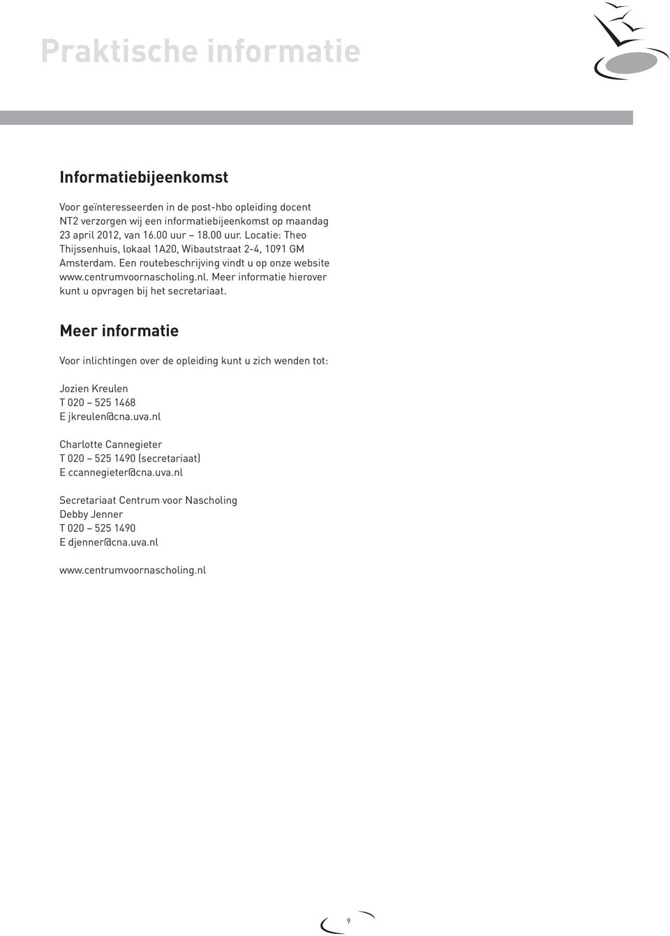 Meer informatie hierover kunt u opvragen bij het secretariaat.