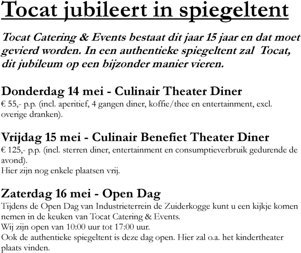Hier zijn nog enkele plaatsen vrij. Zaterdag 16 mei - Open Dag Tijdens de Open Dag van Industrieterrein de Zuiderkogge kunt u een kijkje komen nemen in de keuken van Tocat Catering & Events.