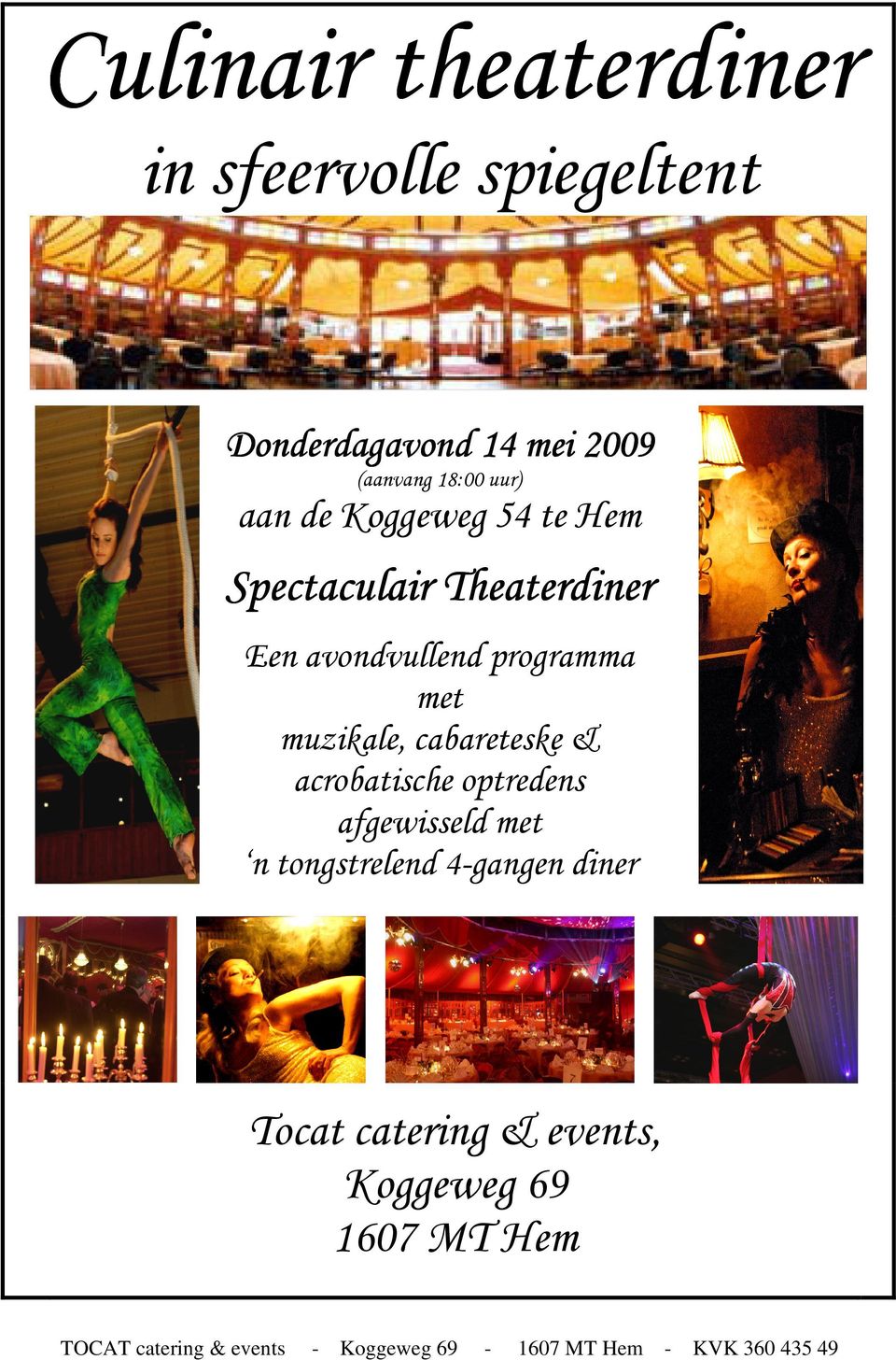 cabareteske & acrobatische optredens afgewisseld met n tongstrelend 4-gangen diner Tocat