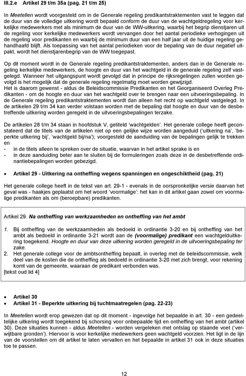 wachtgeldregeling voor kerkelijke medewerkers met als minimum de duur van de WW-uitkering, waarbij het begrip dienstjaren uit de regeling voor kerkelijke medewerkers wordt vervangen door het aantal