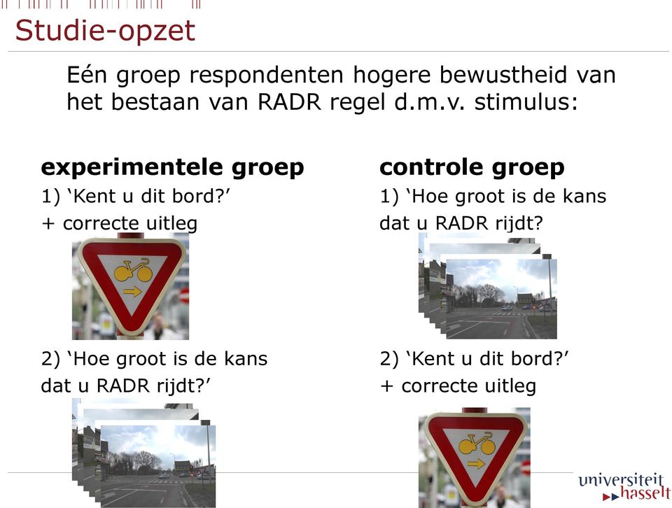 stimulus: experimentele groep controle groep 1) Kent u dit bord?