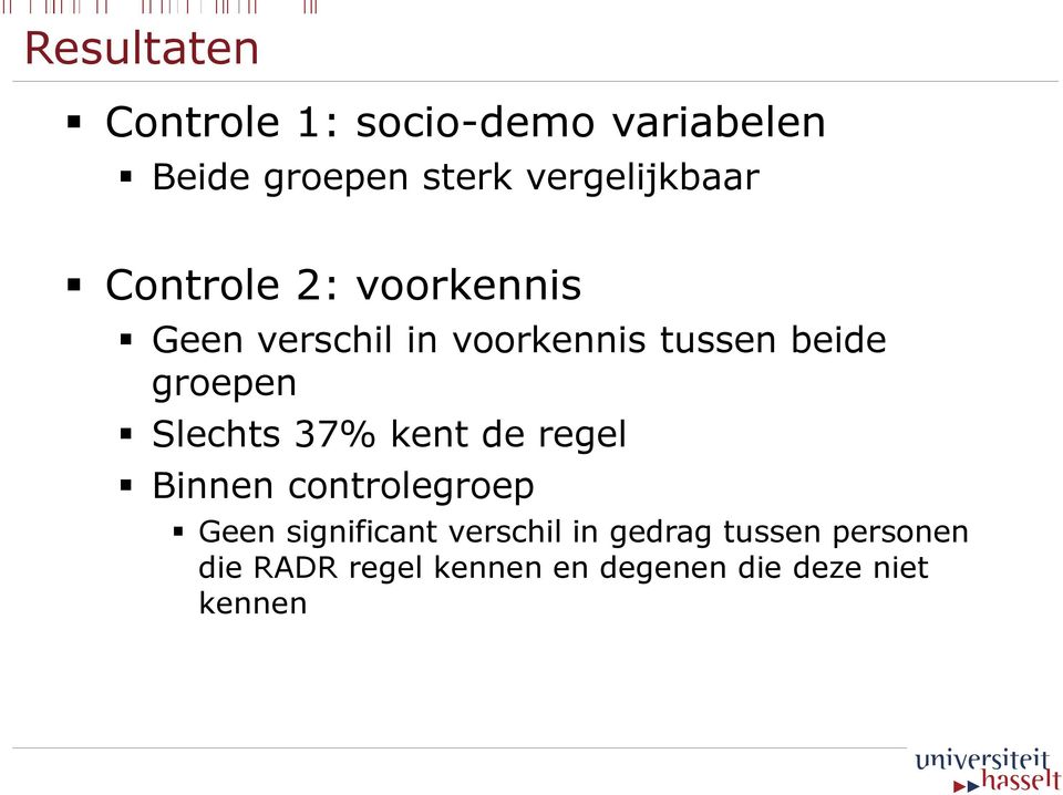 beide groepen Slechts 37% kent de regel Binnen controlegroep Geen