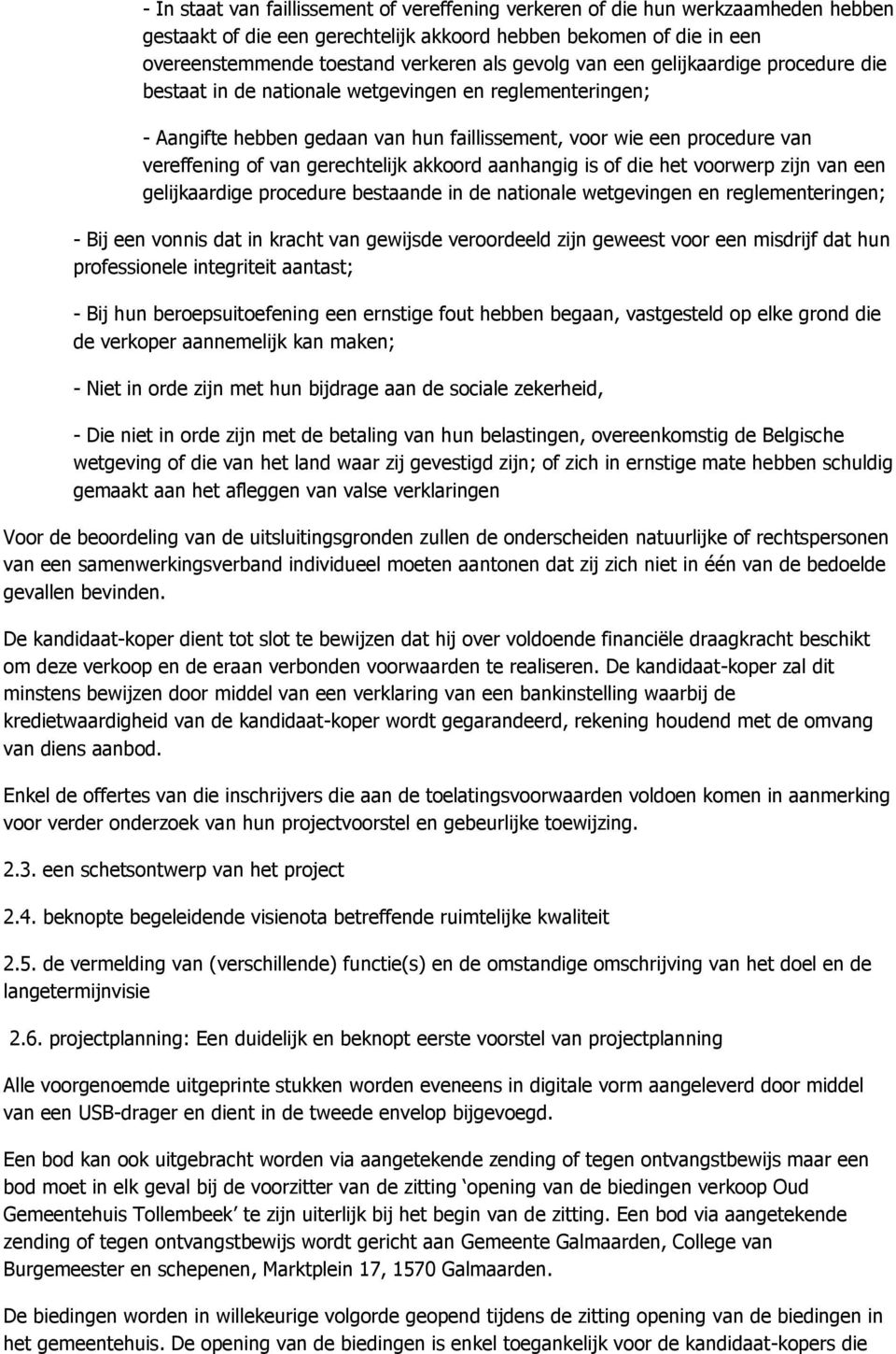 gerechtelijk akkoord aanhangig is of die het voorwerp zijn van een gelijkaardige procedure bestaande in de nationale wetgevingen en reglementeringen; - Bij een vonnis dat in kracht van gewijsde