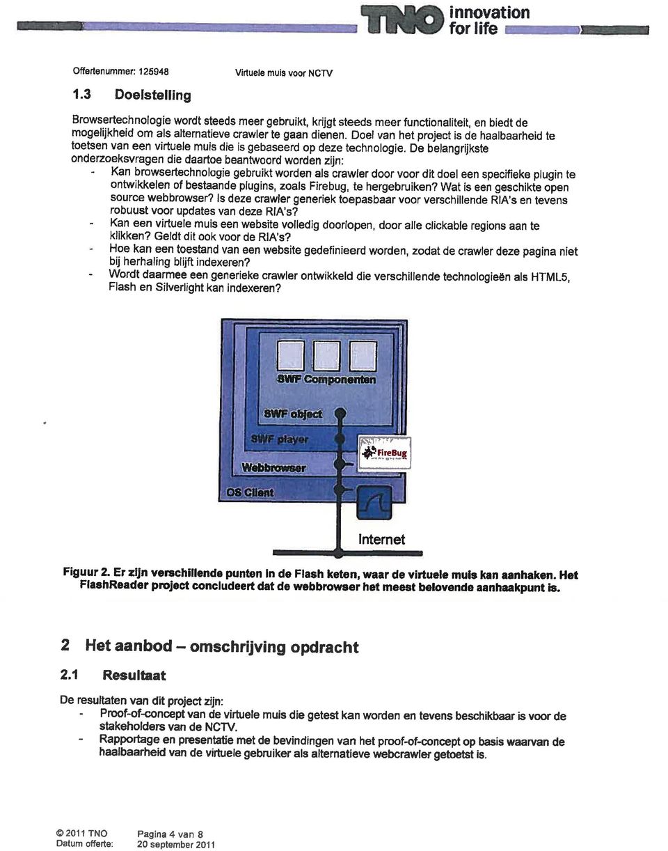 De belangrijkste onderzoeksvragen die daartoe beantwoord worden zijn: - Kan browsertechnologie gebruikt worden als crawler door voor dit doel een specifieke plugin te ontwikkelen of bestaande