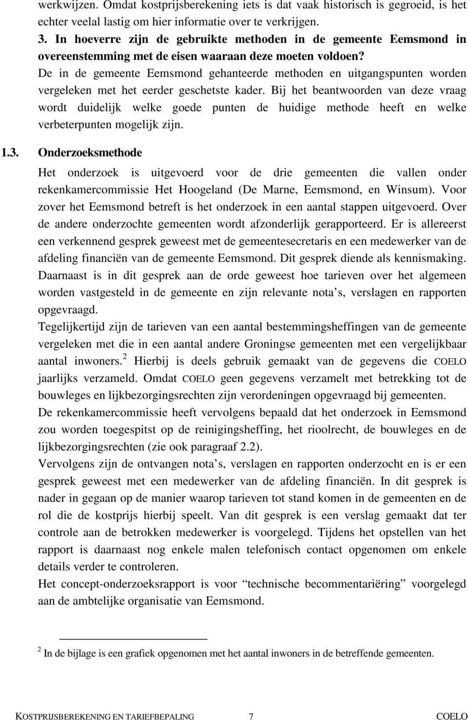 De in de gemeente Eemsmond gehanteerde methoden en uitgangspunten worden vergeleken met het eerder geschetste kader.