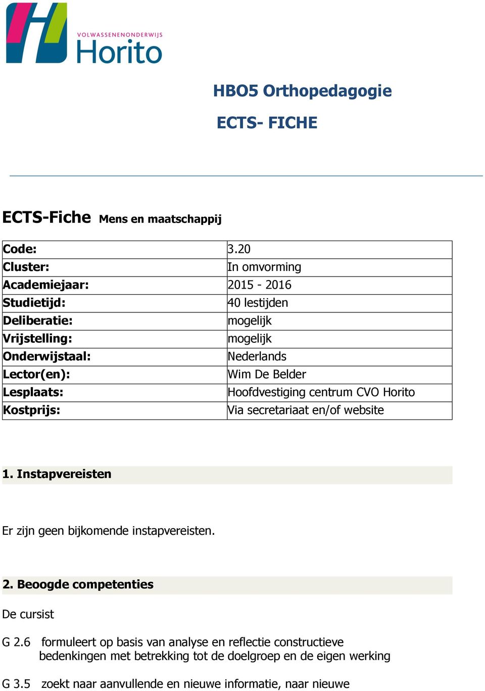 Lector(en): Wim De Belder Lesplaats: Hoofdvestiging centrum CVO Horito Kostprijs: Via secretariaat en/of website 1.