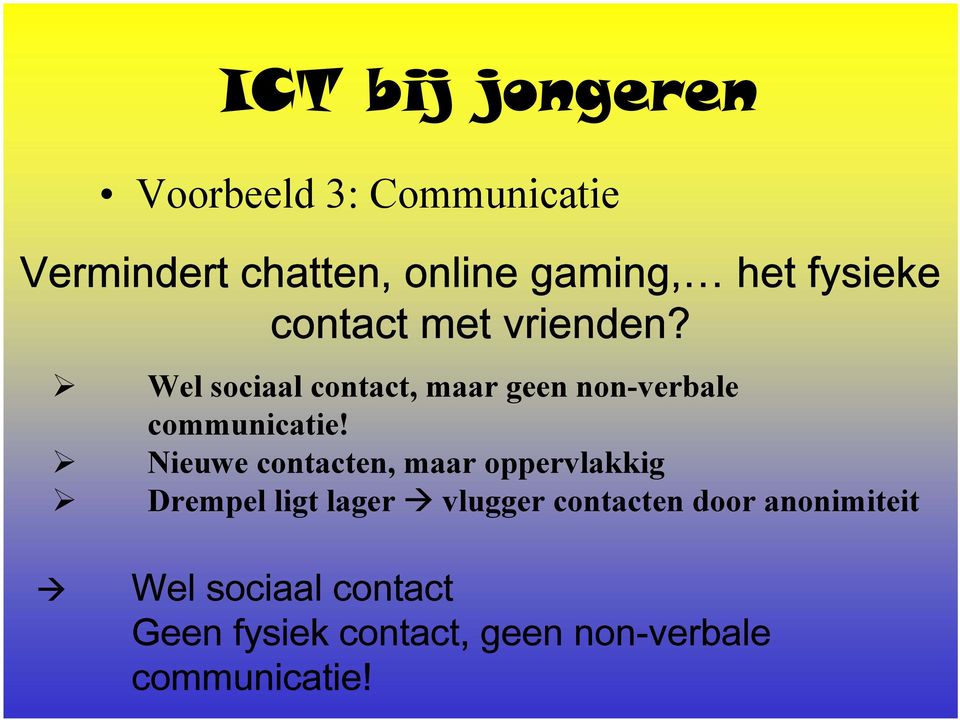 Wel sociaal contact, maar geen non-verbale communicatie!