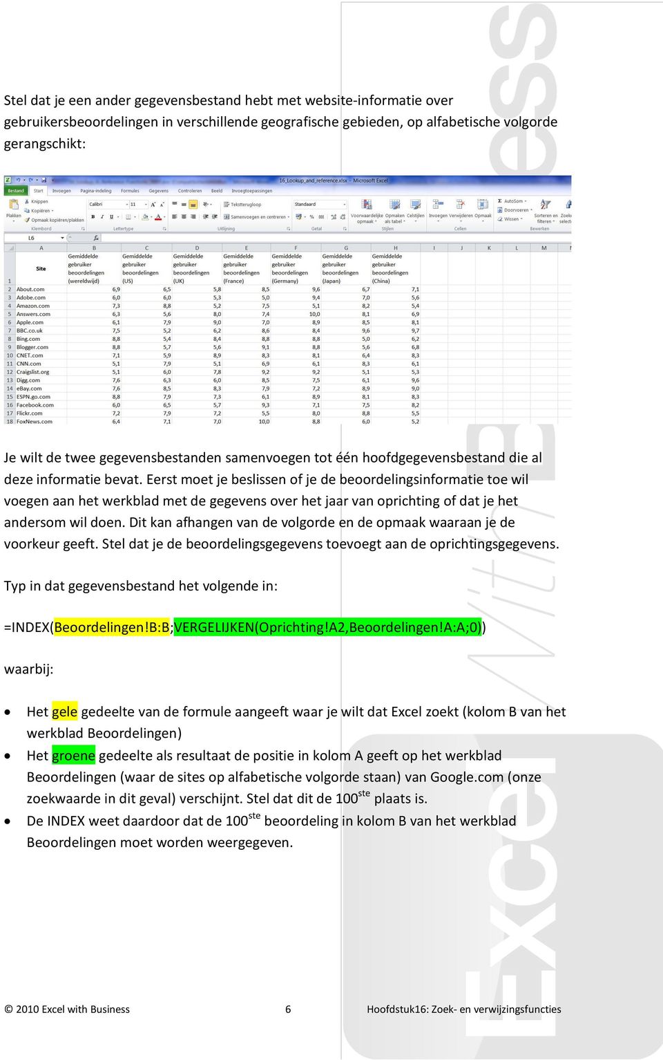 Eerst moet je beslissen of je de beoordelingsinformatie toe wil voegen aan het werkblad met de gegevens over het jaar van oprichting of dat je het andersom wil doen.