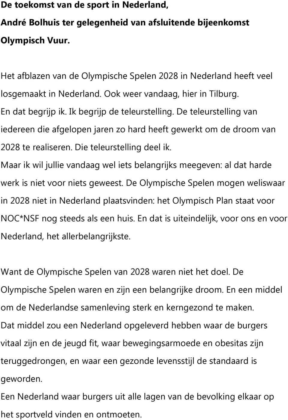 De teleurstelling van iedereen die afgelopen jaren zo hard heeft gewerkt om de droom van 2028 te realiseren. Die teleurstelling deel ik.