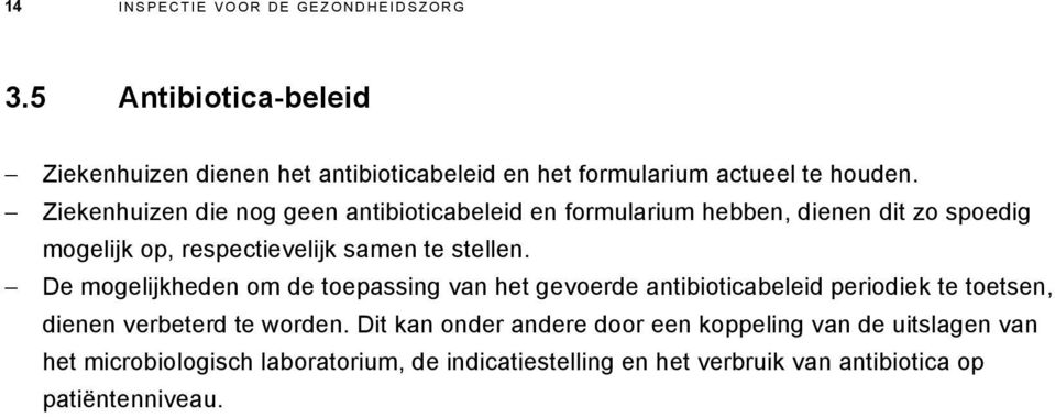 De mogelijkheden om de toepassing van het gevoerde antibioticabeleid periodiek te toetsen, dienen verbeterd te worden.
