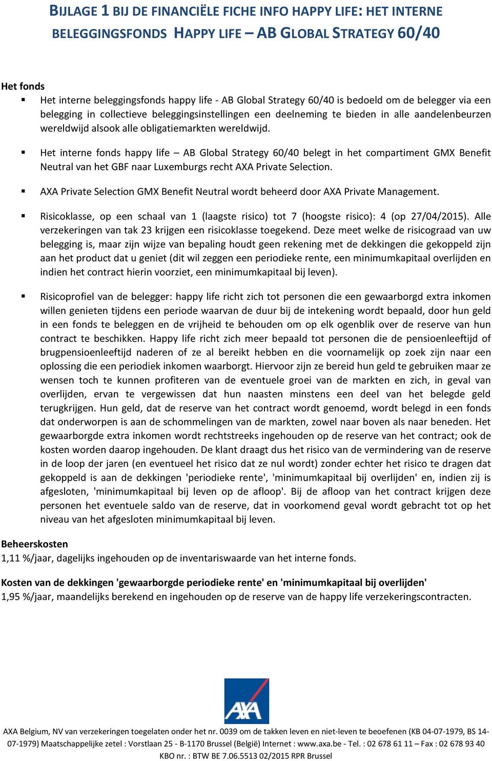 Het interne fonds happy life AB Global Strategy 60/40 belegt in het compartiment GMX Benefit Neutral van het GBF naar Luxemburgs recht AXA Private Selection.