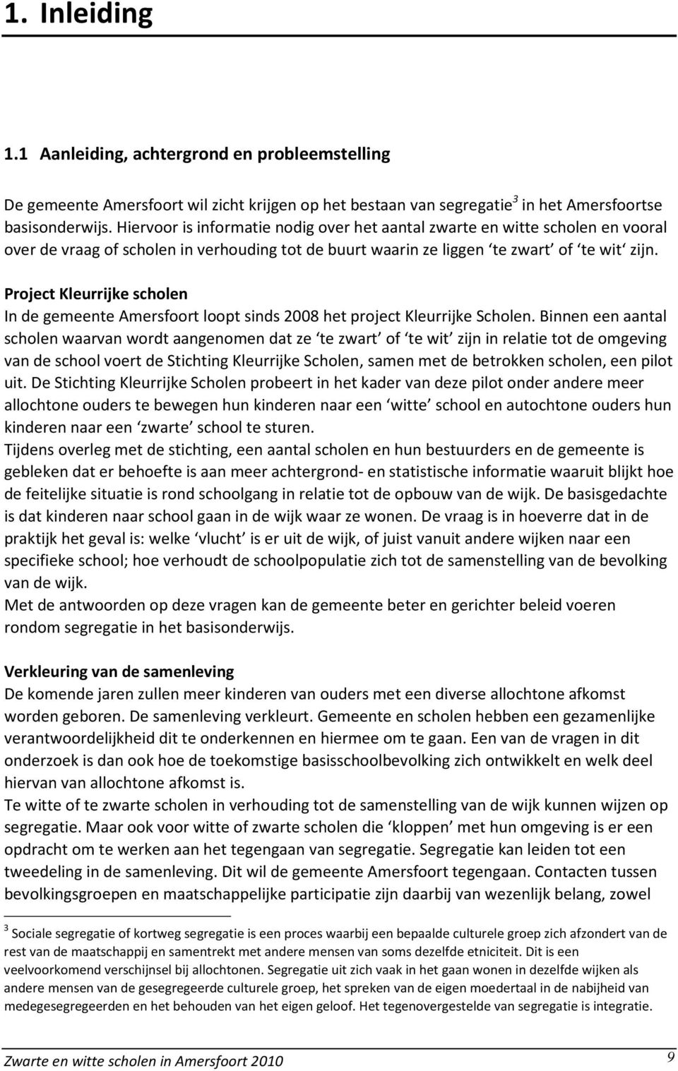 Project Kleurrijke scholen In de gemeente Amersfoort loopt sinds 2008 het project Kleurrijke Scholen.