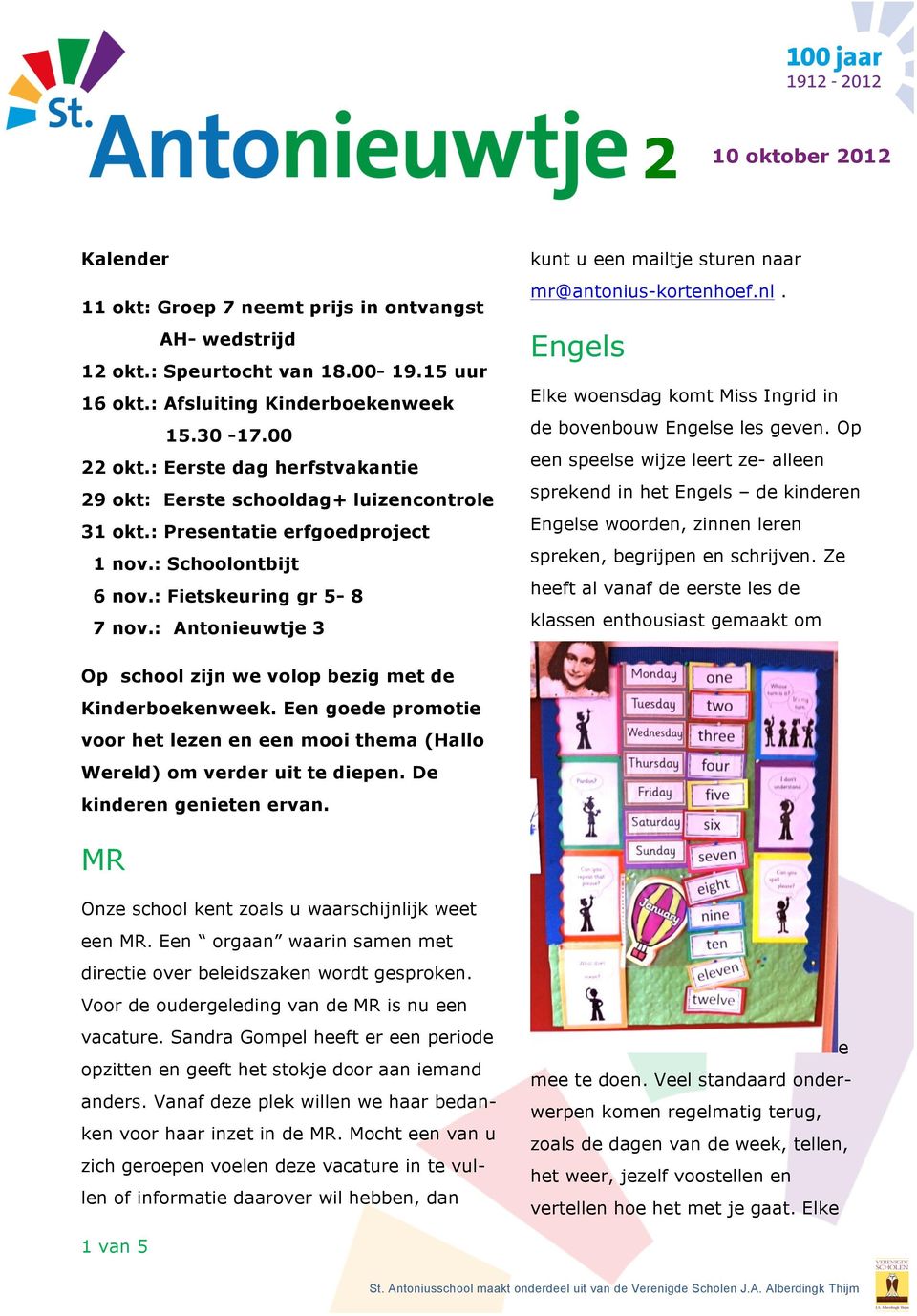 : Antonieuwtje 3 kunt u een mailtje sturen naar mr@antonius-kortenhoef.nl. Engels Elke woensdag komt Miss Ingrid in de bovenbouw Engelse les geven.