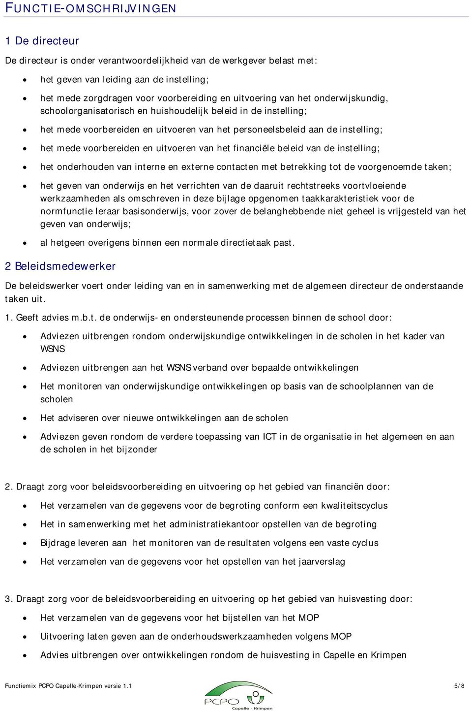 voorbereiden en uitvoeren van het financiële beleid van de instelling; het onderhouden van interne en externe contacten met betrekking tot de voorgenoemde taken; het geven van onderwijs en het