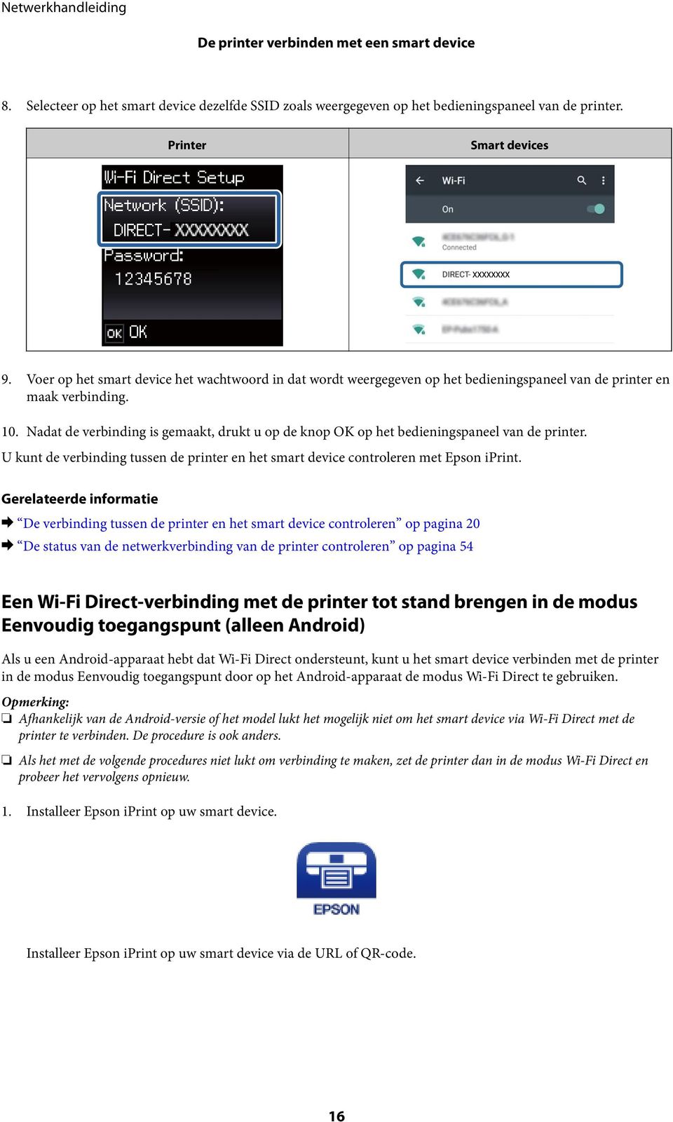 Nadat de verbinding is gemaakt, drukt u op de knop OK op het bedieningspaneel van de printer. U kunt de verbinding tussen de printer en het smart device controleren met Epson iprint.