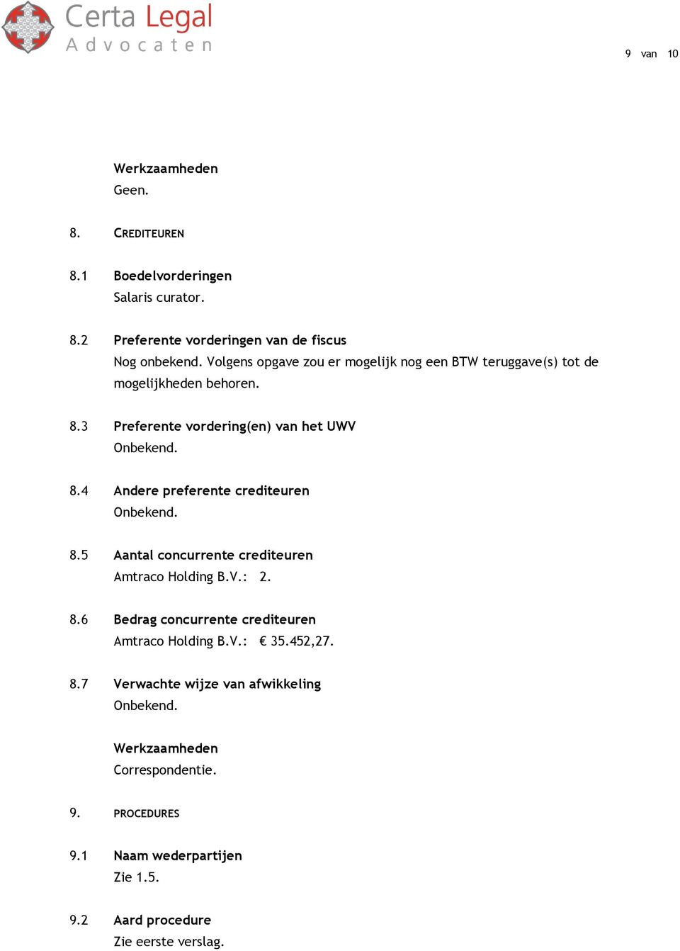 8.5 Aantal concurrente crediteuren Amtraco Holding B.V.: 2. 8.6 Bedrag concurrente crediteuren Amtraco Holding B.V.: 35.452,27. 8.7 Verwachte wijze van afwikkeling Onbekend.