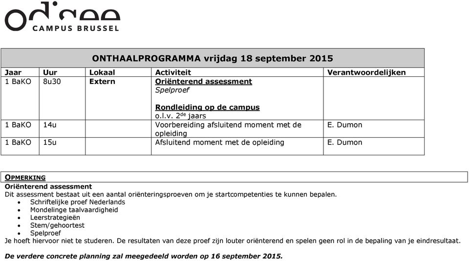 Dumon OPMERKING Oriënterend assessment Dit assessment bestaat uit een aantal oriënteringsproeven om je startcompetenties te kunnen bepalen.