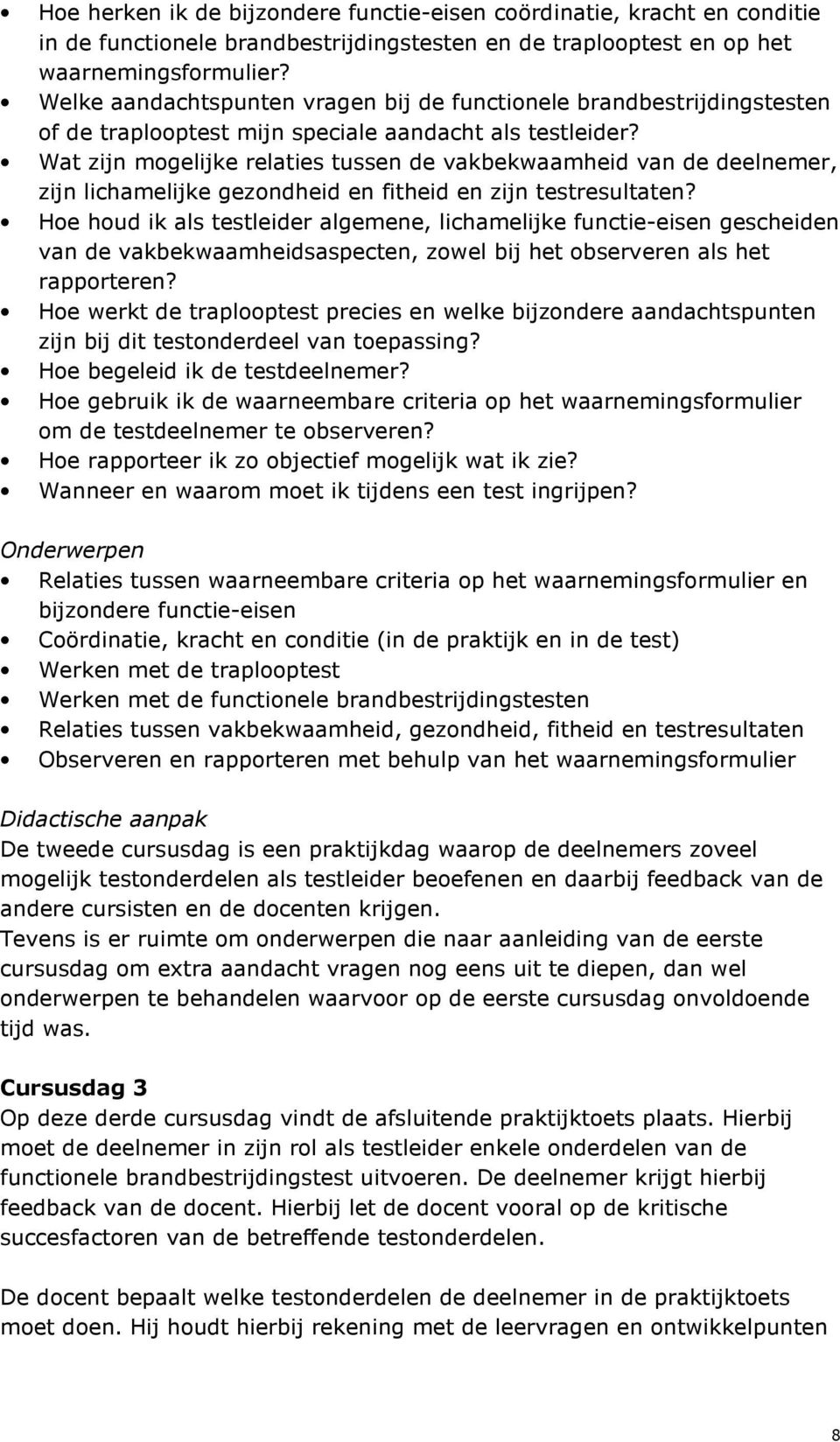 Wat zijn mogelijke relaties tussen de vakbekwaamheid van de deelnemer, zijn lichamelijke gezondheid en fitheid en zijn testresultaten?