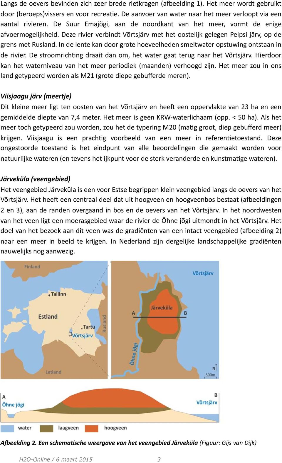 In de lente kan door grote hoeveelheden smeltwater opstuwing ontstaan in de rivier. De stroomrichbng draait dan om, het water gaat terug naar het Võrtsjärv.